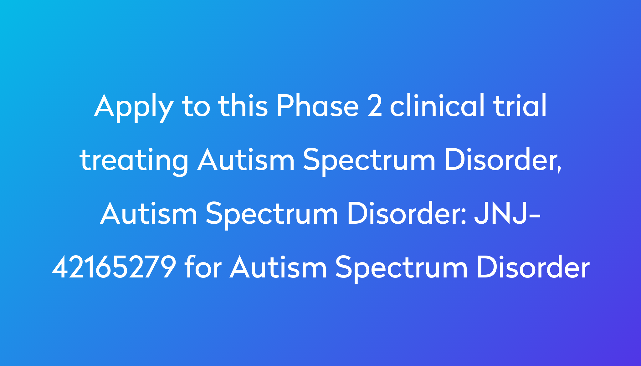 jnj-42165279-for-autism-spectrum-disorder-clinical-trial-2024-power